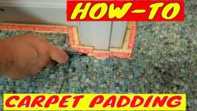 HOW TO INSTALL CARPET PADDING