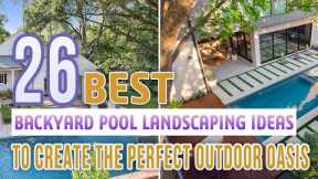 26 Best Backyard Pool Landscaping Ideas To Create The Perfect Outdoor Oasis