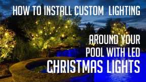 How to Install Custom Landscape Lighting Around Your Pool with LED Christmas Lights
