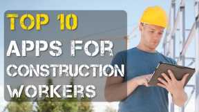 Top 10 Best Apps for Construction Workers/Contractors