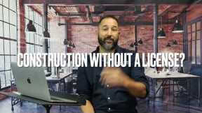 Can I do construction without a contractors license? - Contractor License School