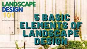 LANDSCAPE DESIGN 101- 5 BASIC LANDSCAPE DESIGN ELEMENTS