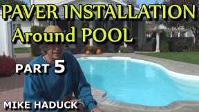 PAVER INSTALLATION (Part 5 ) Mike Haduck around pool