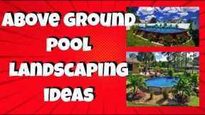 What are the Best and Most Unique Above Ground Pool Landscape Ideas?
