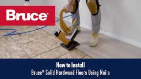 How to Install Bruce® Solid Hardwood Floors Using Nails