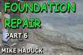 FOUNDATION REPAIR (part 6) Mike Haduck