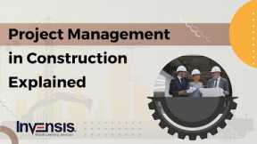 Project Management in Construction Explained | Construction Project Management | Invensis Learning