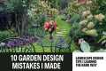 10 GARDEN DESIGN MISTAKES I MADE