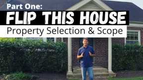 Selecting the Right Property and Establishing the Scope of Work - Flip This House Part One