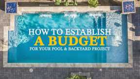 How To Establish A Budget For Your Pool & Backyard Project | California Pools & Landscape