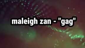 Maleigh Zan - Gag (lyrics) | watch how i flip this