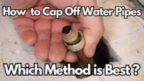 The Best Method to 'Cap Off' Water Pipes.