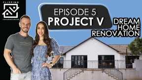 Dream Home Renovation - Project V | Episode 5