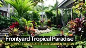 Transform Your Frontyard into a Lush Tropical Paradise: Simple DIY Landscape Garden Design