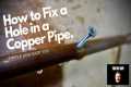 How To Fix A Hole In Copper Pipe |