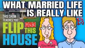 What Married Life Is REALLY Like - TV Show: Flip This House Teaches You The TRUTH - m.g.t.o.w.