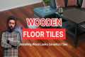 Wood Looks Ceramics Tiles Installing| 