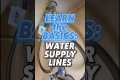 LEARN THE BASICS: Water Supply Lines