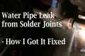 Water Pipe Leak From Solder Joints -