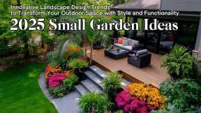 2025 Small Garden Ideas: Transform Your Outdoor Space with These Stunning Landscape Trends