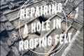 How to Repair a Hole in Roofing Felt