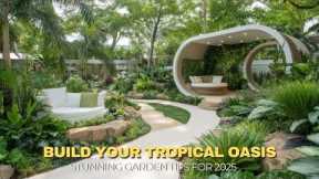 2025 Garden Design Trends: Transform Your Backyard into a Tropical Escape