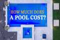 How Much Does A Pool Cost? |