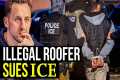 Illegal Roofer Sues ICE — The Story