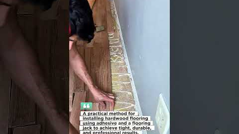 Smart Hardwood Flooring Installation Using Adhesive and Flooring Jack Tool