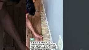 Smart Hardwood Flooring Installation Using Adhesive and Flooring Jack Tool