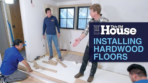 Installing Hardwood Floors | This Old House
