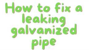 How to fix a leaking galvanized water pipe