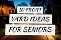 10 Front Yard Ideas for Seniors in