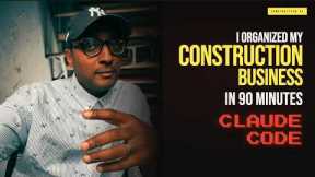 Claude Code Organized My Construction Business in 90 Minutes